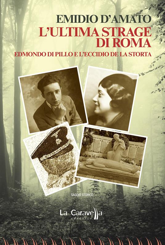 L'ultima strage di Roma. Edmondo di Pillo e l'eccidio de La Storta - Emidio D'Amato - copertina