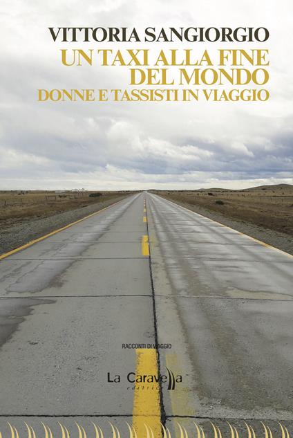 Un taxi alla fine del mondo. Donne e tassisti in viaggio - Vittoria Sangiorgio - copertina