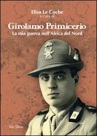 Girolamo Primicerio. La mia guerra nell'Africa del Nord - Elisa Le Coche - copertina