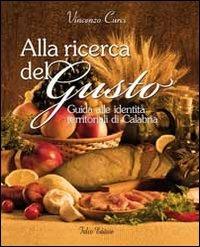 Alla ricerca del gusto. Guida alle identità territoriali di Calabria - Vincenzo Curci - copertina