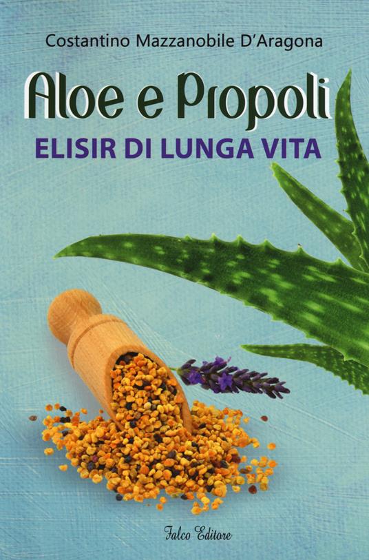 Aloe e propoli. Elisir di lunga vita - Costantino Mazzanobile D'Aragona - copertina