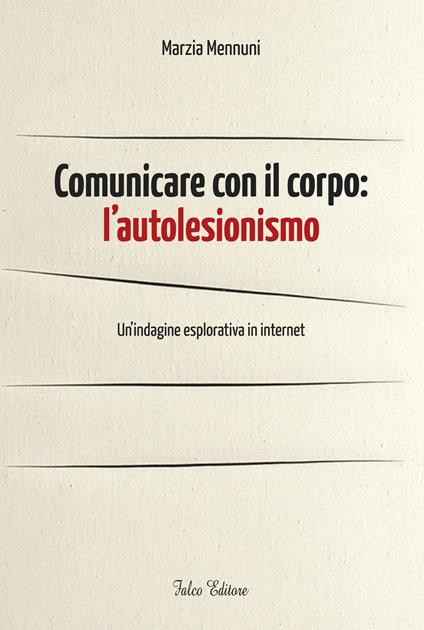 Comunicare con il corpo. L'autolesionismo. Un'indagine esplorativa in internet - Marzia Mennuni - copertina