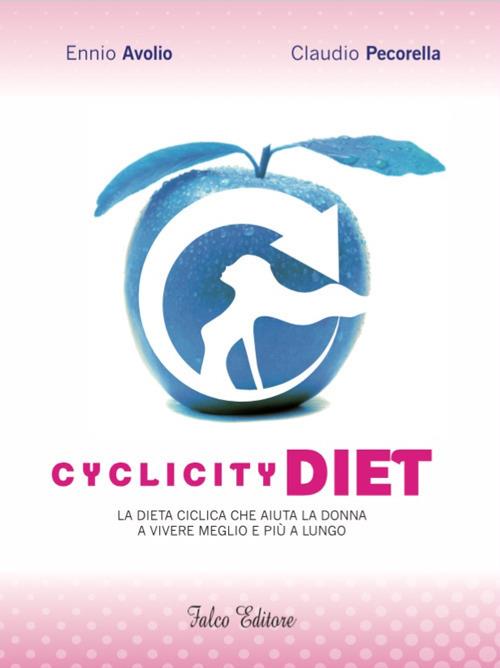 Cyclicity Diet. La dieta ciclica che aiuta la donna a vivere meglio e più a lungo - Ennio Avolio,Claudio Pecorella - copertina