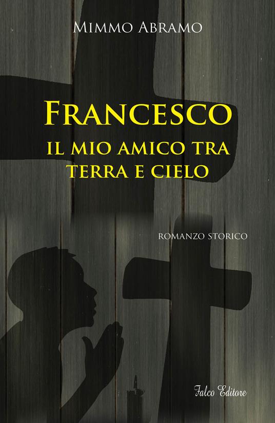 Francesco. Il mio amico tra terra e cielo - Mimmo Abramo - copertina