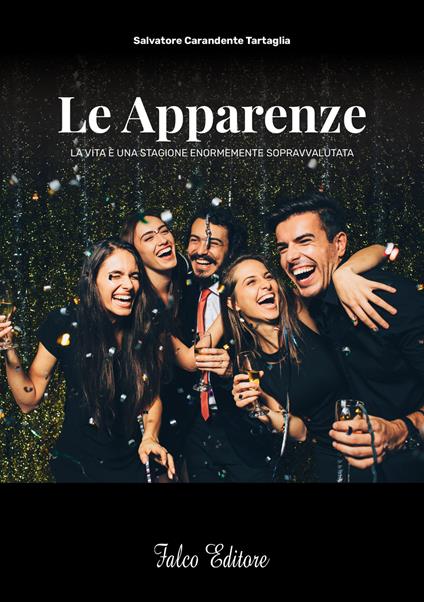 Le apparenze. La vita è una stagione enormemente sopravvalutata - Salvatore Carandente Tartaglia - copertina