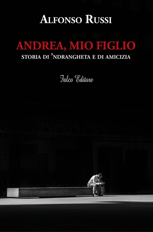 Andrea, mio figlio. Storia di 'ndrangheta e di amicizia - Alfonso Russi - copertina