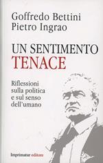 Un sentimento tenace. Riflessioni sulla politica e sul senso dell'umano
