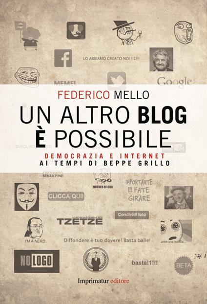 Un altro blog è possibile. Democrazia e internet ai tempi di Beppe Grillo - Federico Mello - copertina
