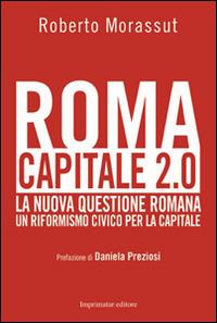 Roma capitale 2.0. La nuova questione romana. Un riformismo civico per la capitale - Roberto Morassut - copertina