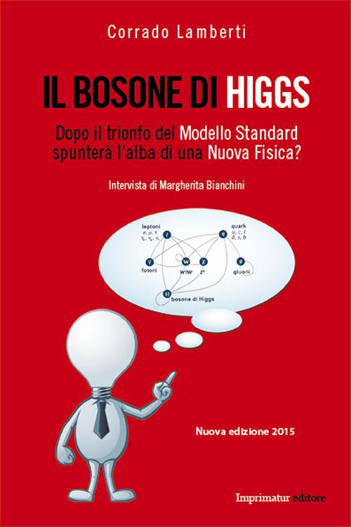 Il bosone di Higgs. Dopo il trionfo del modello standard spunterà l'alba di una nuova fisica? - Corrado Lamberti - copertina