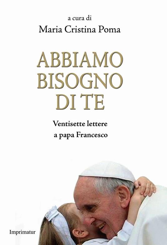 Abbiamo bisogno di te. Ventisette lettere a papa Francesco - copertina