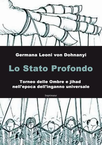 Lo Stato profondo. Torneo delle ombre e jihad nell'epoca dell'inganno universale - Germana Leoni von Dohnanyi - copertina