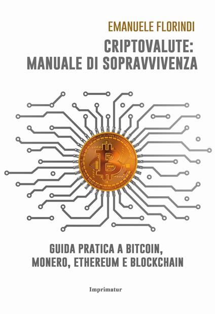 Criptovalute: manuale di sopravvivenza. Guida pratica a bitcoin, monero, ethereum e blockchain - Emanuele Florindi - copertina