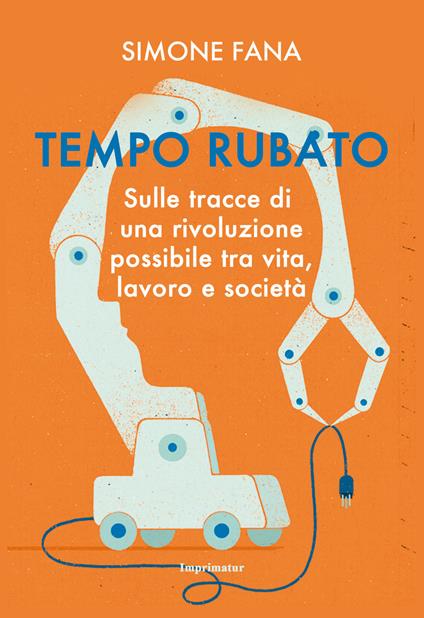 Tempo rubato. Sulle tracce di una rivoluzione possibile tra vita, lavoro e società - Simone Fana - copertina