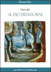 Al dio dei ritorni - Maria Allo - copertina