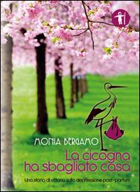 La cicogna ha sbagliato casa - Monia Bergamo - copertina