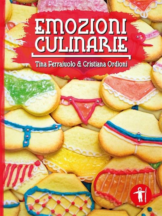 Emozioni culinarie - Tina Ferraiuolo,Cristiana Ordioni - ebook