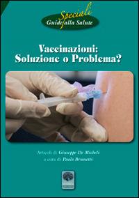 Vaccinazioni soluzione o problema? Riedizioni degli opuscoli di Cartaduemila 1, 2, 3 e guide alla salute 21 - Paolo Brunetti,Giuseppe De Micheli - copertina