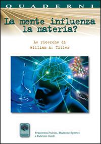 La mente influenza la materia? Le ricerche di William A. Tiller - Massimo Sperini,Francesca Pulcini,Massimo Guidi - copertina