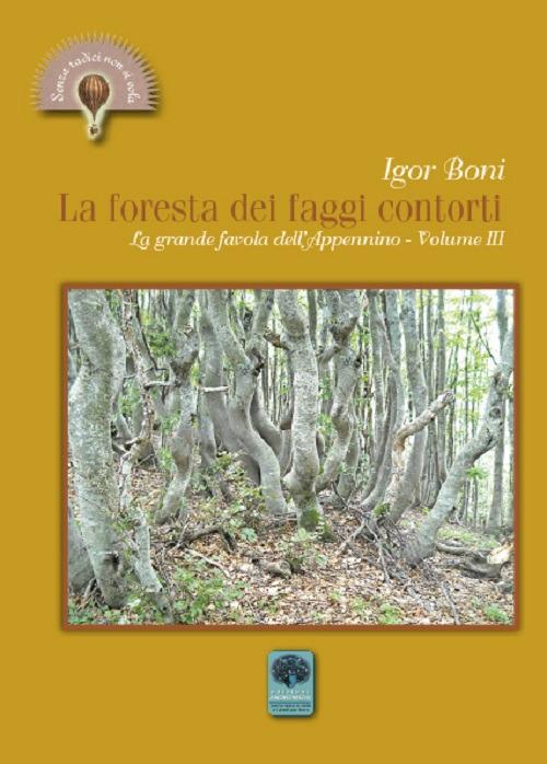 La foresta dei faggi contorti. La grande favola dell'Appennino. Vol. 3 - Igor Boni - copertina