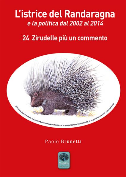 L' istrice del Randaragna e la politica dal 2002 al 2014. 24 zirudelle più un commento - Paolo Brunetti - copertina