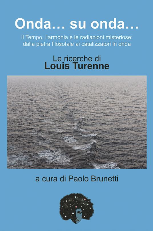 Onda... su onda... Il tempo, l'armonia e le redazioni misteriose: dalla pietra filosofale ai catalizzatori in onda. Le ricerche di Louis Turenne - copertina