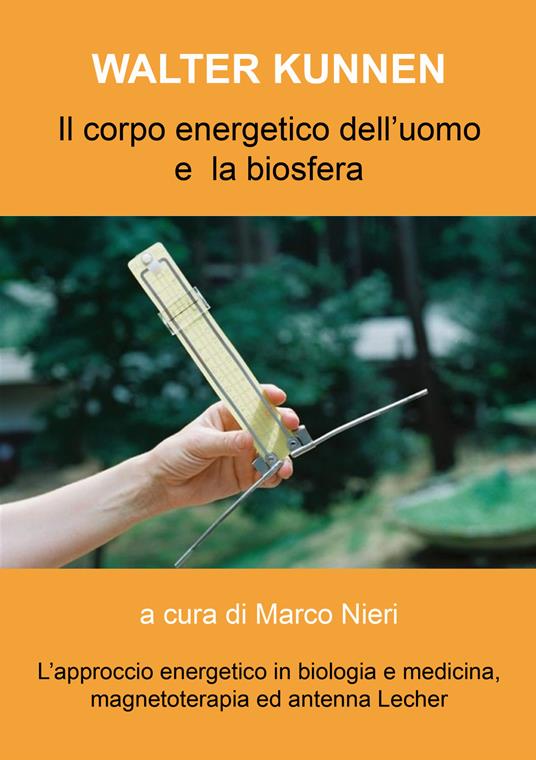 Il corpo energetico dell'uomo e la biosfera secondo Walter Kunnen. L'approccio energetico in biologia e medicina - Walter Kunnen - copertina