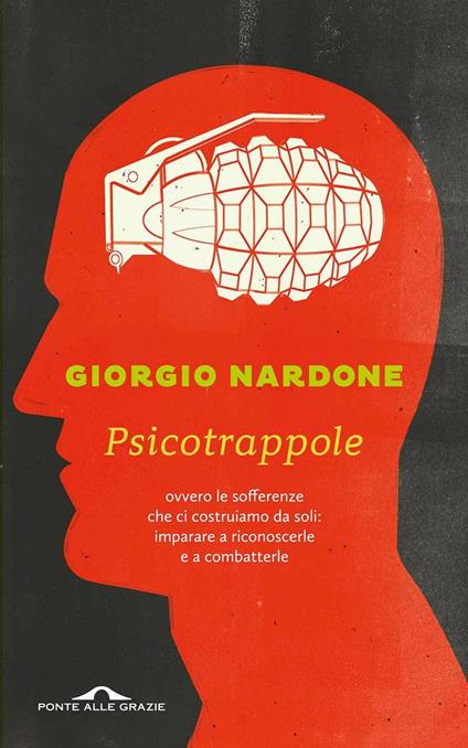 Psicotrappole ovvero le sofferenze che ci costruiamo da soli: imparare a riconoscerle e a combatterle - Giorgio Nardone - ebook