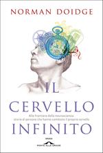 Il cervello infinito. Alle frontiere della neuroscienza: storie di persone che hanno cambiato il proprio cervello