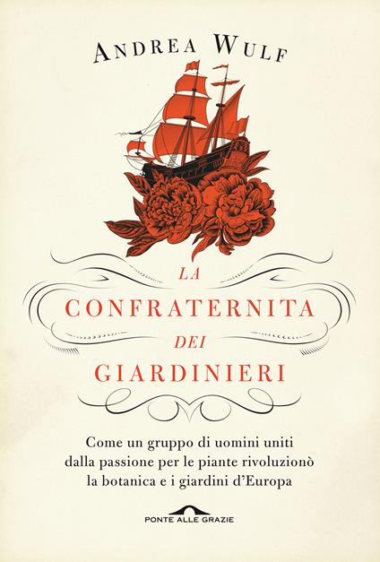 La confraternita dei giardinieri. Come un gruppo di uomini uniti dalla passione per le piante rivoluzionò la botanica e i giardini d'Europa - Andrea Wulf,Federica Oddera - ebook