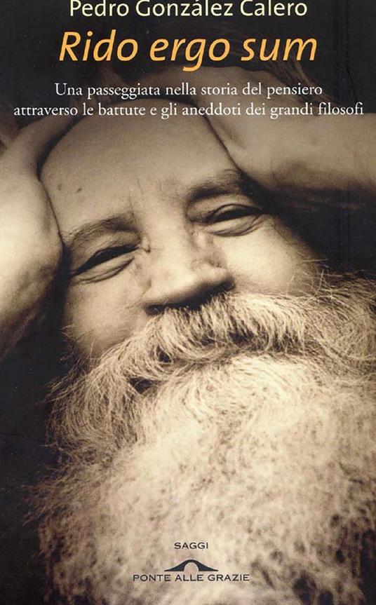 Rido ergo sum. Una passeggiata nella storia del pensiero attraverso le battute e gli aneddoti dei grandi filosofi - Pedro González Calero,Claudia Marseguerra - ebook