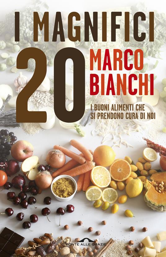 I magnifici 20. I buoni alimenti che si prendono cura di noi - Marco Bianchi - copertina