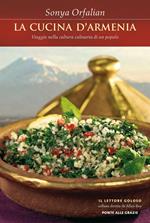 La cucina d'Armenia. Viaggio nella cultura culinaria di un popolo