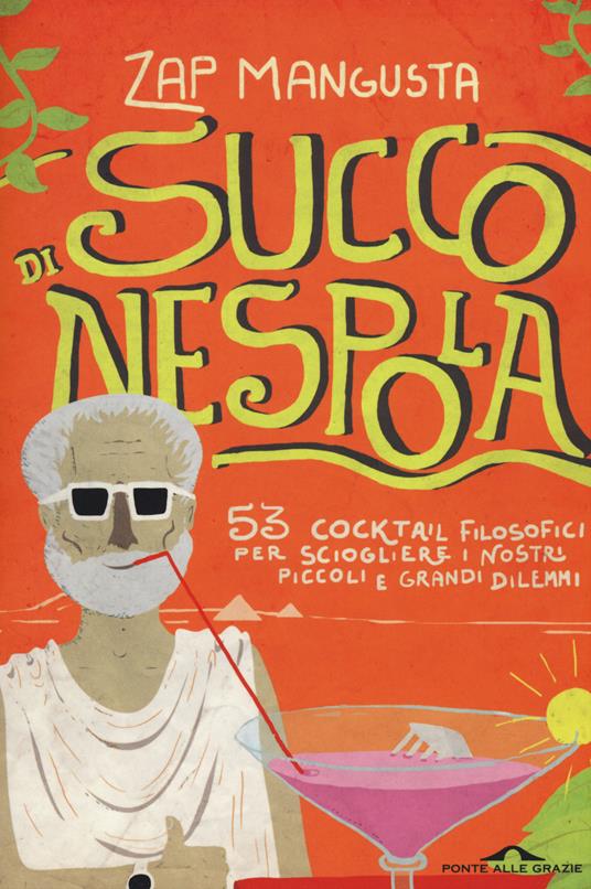 Succo di nespola. 53 cocktakil filosofici per sciogliere i nostri piccoli e grandi dilemmi - Zap Mangusta - copertina