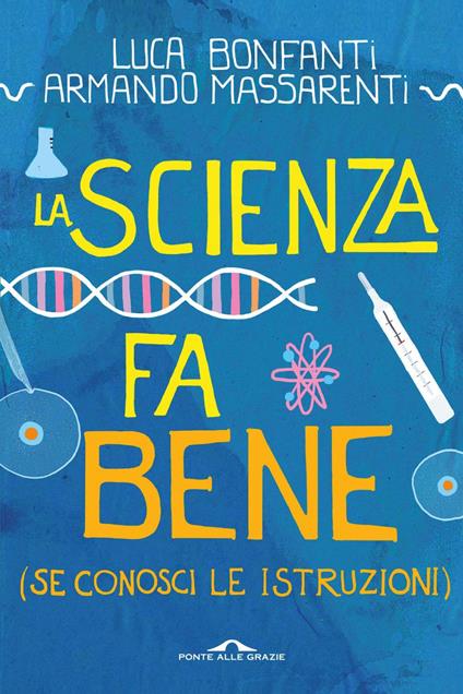 La scienza fa bene (se conosci le istruzioni) - Luca Bonfanti,Armando Massarenti - ebook