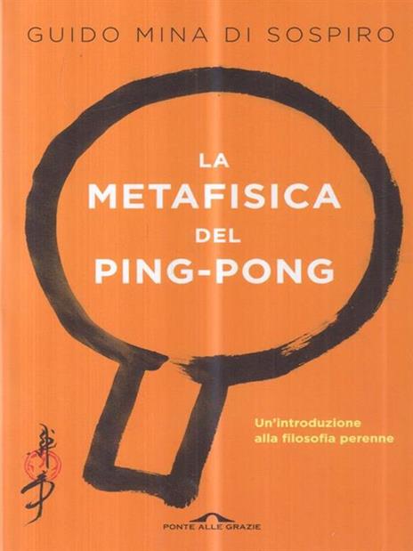 La metafisica del ping-pong. Il tennistavolo come viaggio alla scoperta di sé - Guido Mina di Sospiro - copertina