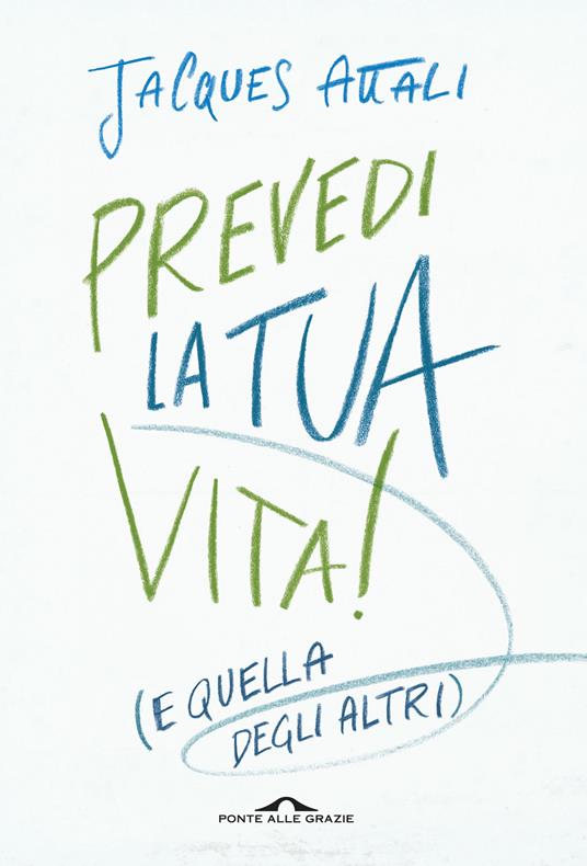 Prevedi la tua vita! (e quella degli altri) - Jacques Attali - copertina