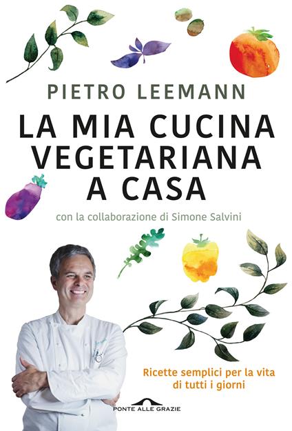 La mia cucina vegetariana a casa - Pietro Leemann,Simone Salvini - copertina