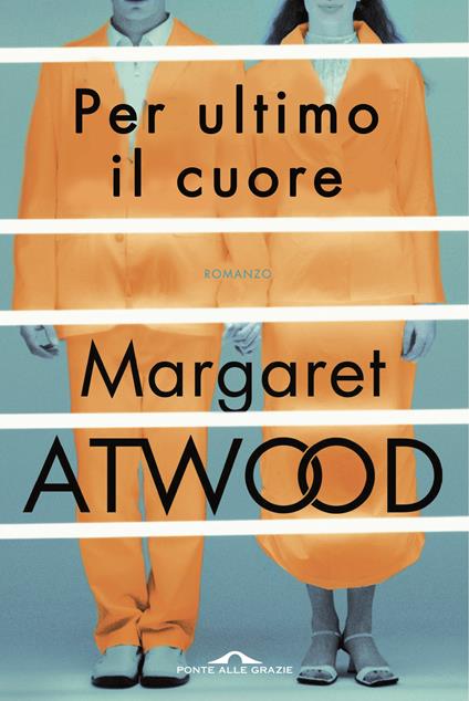 Per ultimo il cuore - Margaret Atwood - copertina