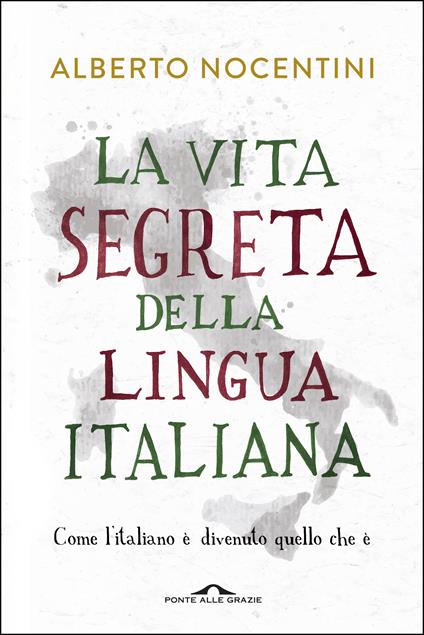 La vita segreta della lingua italiana. Come l'italiano è divenuto quello che è - Alberto Nocentini - ebook