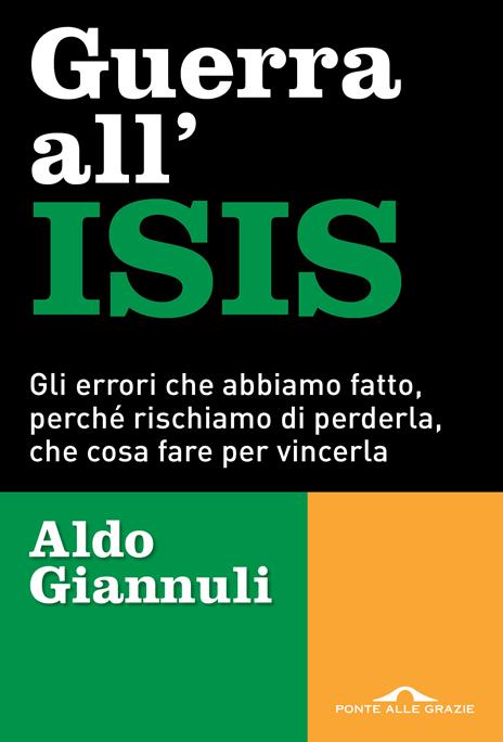 Guerra all'ISIS. Gli errori che abbiamo fatto, perché rischiamo di perderla, che cosa fare per vincerla - Aldo Giannuli - copertina
