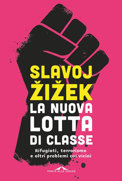 La nuova lotta di classe. Rifugiati, terrorismo e altri problemi coi vicini - Slavoj Žižek - copertina