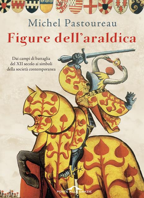Figure dell'araldica. Dai campi di battaglia del XII secolo ai simboli della società contemporanea - Michel Pastoureau - copertina