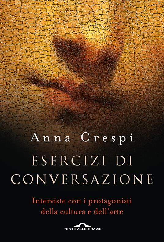 Esercizi di conversazione. Interviste con i protagonisti della cultura e dell'arte - Anna Crespi - ebook