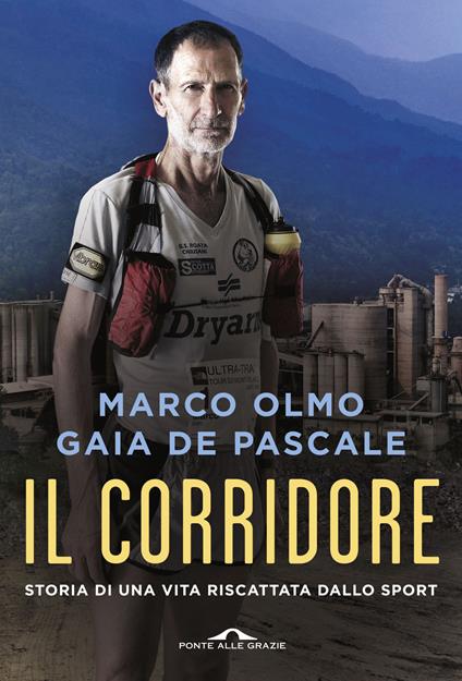 Il corridore. Storia di una vita riscattata dallo sport - Marco Olmo,Gaia De Pascale - copertina