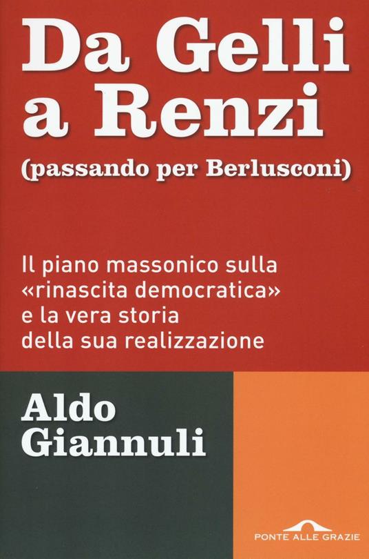 Da Gelli a Renzi (passando per Berlusconi). Il piano massonico «sulla rinascita democratica» e la vera storia della sua realizzazione - Aldo Giannuli - copertina