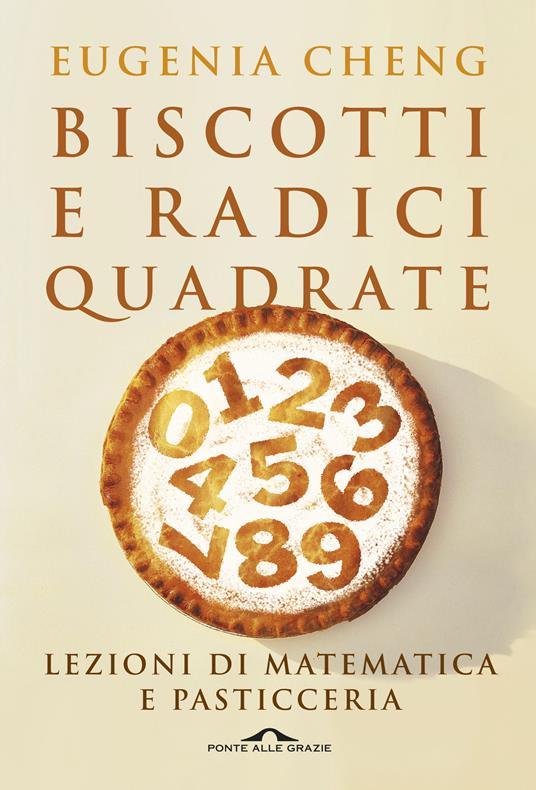 Biscotti e radici quadrate. Lezioni di matematica e pasticceria - Eugenia Cheng,Laura Serra - ebook