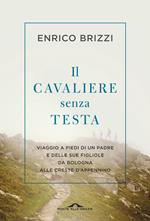Il cavaliere senza testa. Viaggio a piedi di un padre e delle sue figliole da Bologna alle creste d’Appennino