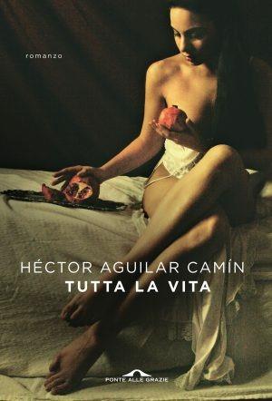 Tutta la vita (Notturno di Liliana Montoya) - Hectór Aguilar Camín - copertina