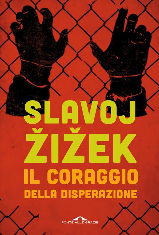 Il coraggio della disperazione. Cronache di un anno agito pericolosamente - Slavoj Zizek - copertina